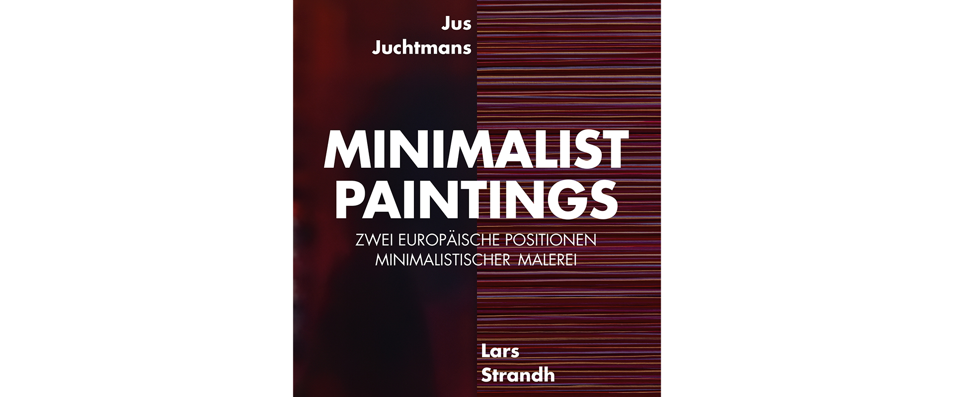 Plakat_neu_"Jus Juchtmans – Lars Strandh Zwei europäische Positionen minimalistischer Malerei", Galerie Renate Bender 202